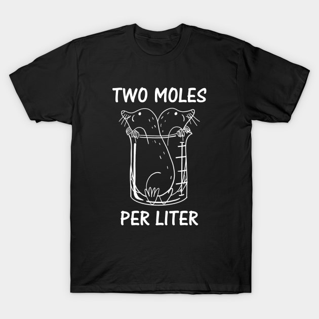 Two Moles Per Liter Chemistry Science Pun Funny T-Shirt by ChrifBouglas